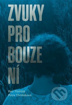 Kniha: Zvuky probouzení (Petr Třešňák a Petra Třešňáková). Druhé město, 2020 Kniha: Zvuky probouzení (Petr Třešňák a Petra Třešňáková). Druhé město, 2020