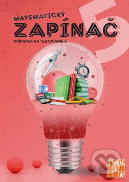 Kniha: Matematický zapínač 5 - príprava na testovanie (Dana Palčeková). Taktik, 2020 Kniha: Matematický zapínač 5 - príprava na testovanie (Dana Palčeková). Taktik, 2020