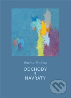 Kniha: Odchody a návraty (Václav Malina). Galerie města Plzně, 2020 Kniha: Odchody a návraty (Václav Malina). Galerie města Plzně, 2020