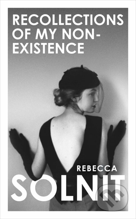 Kniha: Recollections of My Non-Existence (Rebecca Solnit). Granta Books, 2020 Kniha: Recollections of My Non-Existence (Rebecca Solnit). Granta Books, 2020