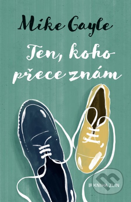 Kniha: Ten, koho přece znám (Mike Gayle). Kniha Zlín, 2020 Kniha: Ten, koho přece znám (Mike Gayle). Kniha Zlín, 2020