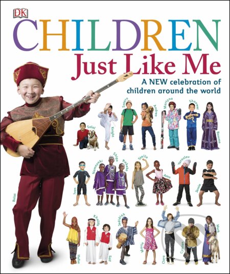 Kniha: Children Just Like Me (Dorling Kindersley). Dorling Kindersley, 2016 Kniha: Children Just Like Me (Dorling Kindersley). Dorling Kindersley, 2016