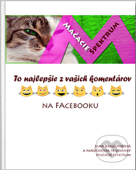 Kniha: Mačacie Spektrum – To najlepšie z vašich komentárov na Facebooku (Jana Krajčovičová). Vydavateľstvo Antre, 2020 Kniha: Mačacie Spektrum – To najlepšie z vašich komentárov na Facebooku (Jana Krajčovičová). Vydavateľstvo Antre, 2020