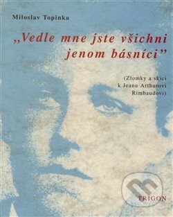 Kniha: Vedle mne jste všichni básníci (Miloslav Topinka). Trigon, 1999 Kniha: Vedle mne jste všichni básníci (Miloslav Topinka). Trigon, 1999
