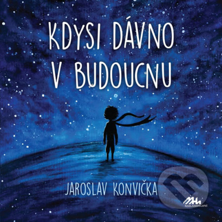 Kniha: Kdysi dávno v budoucnu (Jaroslav Konvička). MaHa, 2020 Kniha: Kdysi dávno v budoucnu (Jaroslav Konvička). MaHa, 2020