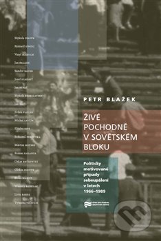 Kniha: Živé pochodně v sovětském bloku (Petr Blažek). Ústav pro studium totalitních režimů, 2020 Kniha: Živé pochodně v sovětském bloku (Petr Blažek). Ústav pro studium totalitních režimů, 2020