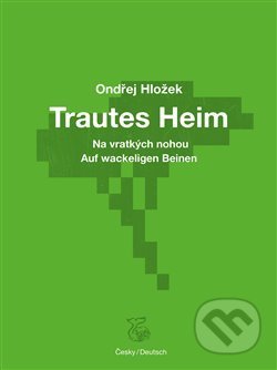 Kniha: Na vratkých nohou - Trautes Heim (Ondřej Hložek). Kétos, 2020 Kniha: Na vratkých nohou - Trautes Heim (Ondřej Hložek). Kétos, 2020