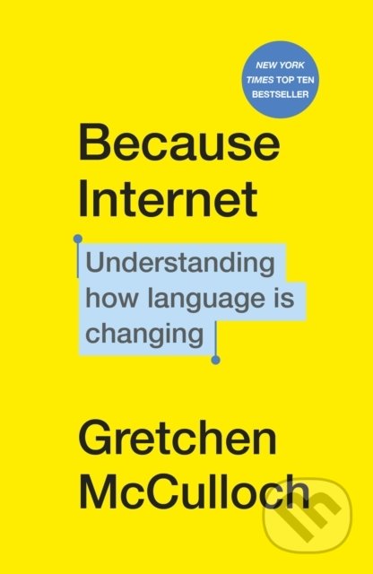 Kniha: Because Internet (Gretchen McCulloch). Vintage, 2020 Kniha: Because Internet (Gretchen McCulloch). Vintage, 2020