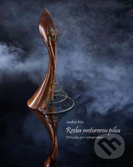 Kniha: Rezba motorovou pílou (Andrej Irša). A-studio, 2020 Kniha: Rezba motorovou pílou (Andrej Irša). A-studio, 2020