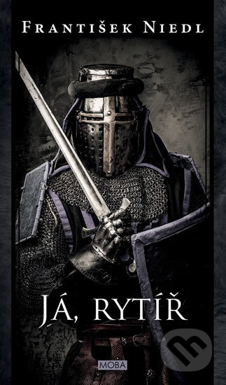 Kniha: Já, rytíř (František Niedl). Moba, 2020 Kniha: Já, rytíř (František Niedl). Moba, 2020