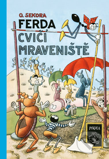 Kniha: Ferda cvičí mraveniště (Ondřej Sekora). Pikola, 2020 Kniha: Ferda cvičí mraveniště (Ondřej Sekora). Pikola, 2020