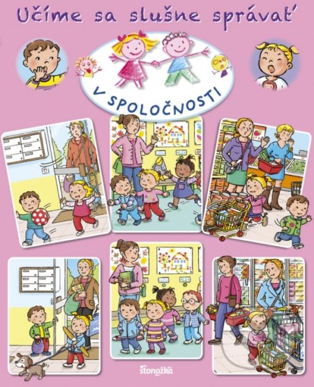 Kniha: Učíme sa slušne správať: V spoločnosti (Émile Beaumont, Nathalie Bélineau a Sylvie Michelet). Stonožka, 2020 Kniha: Učíme sa slušne správať: V spoločnosti (Émile Beaumont, Nathalie Bélineau a Sylvie Michelet). Stonožka, 2020