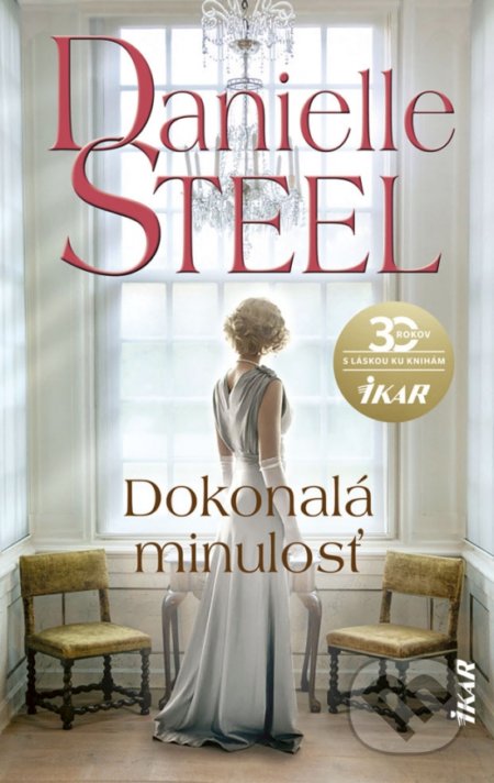 Kniha: Dokonalá minulosť (Danielle Steel). Ikar, 2020 Kniha: Dokonalá minulosť (Danielle Steel). Ikar, 2020