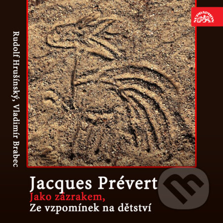 Audiokniha: Jako zázrakem, Ze vzpomínek na dětství (Jacques Andre Marie Prévert). Supraphon, 2020 Audiokniha: Jako zázrakem, Ze vzpomínek na dětství (Jacques Andre Marie Prévert). Supraphon, 2020
