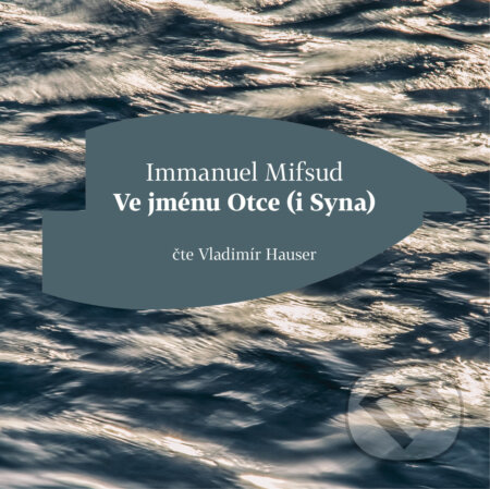 Audiokniha: Ve jménu Otce (i Syna) (Immanuel Mifsud). Větrné mlýny, 2020 Audiokniha: Ve jménu Otce (i Syna) (Immanuel Mifsud). Větrné mlýny, 2020