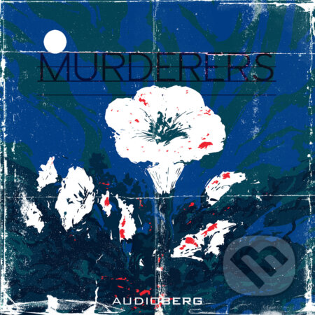 Audiokniha: Murderers (Autorský kolektiv). Audioberg, 2020 Audiokniha: Murderers (Autorský kolektiv). Audioberg, 2020