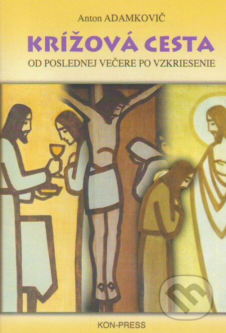 Kniha: Krížová cesta (Anton Adamkovič). Miloslav Kráľovič, 2000 Kniha: Krížová cesta (Anton Adamkovič). Miloslav Kráľovič, 2000