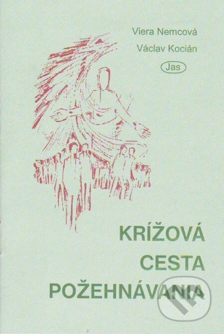 Kniha: Krížová cesta požehnávania (Viera Nemcová a Václav Kocián). Jas, 2000 Kniha: Krížová cesta požehnávania (Viera Nemcová a Václav Kocián). Jas, 2000