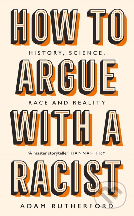 Kniha: How to Argue With a Racist (Adam Rutherford). Weidenfeld and Nicolson, 2020 Kniha: How to Argue With a Racist (Adam Rutherford). Weidenfeld and Nicolson, 2020