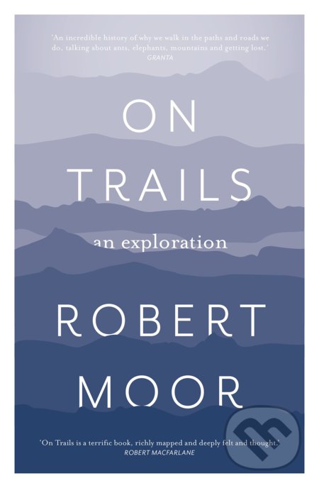 Kniha: On Trails (Robert Moor). Aurum Press, 2017 Kniha: On Trails (Robert Moor). Aurum Press, 2017