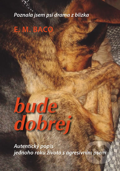 Kniha: Bude dobrej... - Poznala jsem psí drama z blízka (Emília Miluše Baco). Miloslava Krejčí, 2020 Kniha: Bude dobrej... - Poznala jsem psí drama z blízka (Emília Miluše Baco). Miloslava Krejčí, 2020