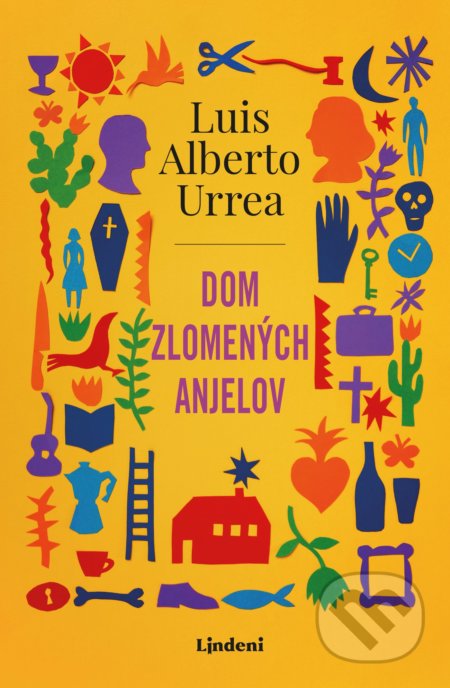 Kniha: Dom zlomených anjelov (Luis Alberto Urrea). Lindeni, 2020 Kniha: Dom zlomených anjelov (Luis Alberto Urrea). Lindeni, 2020