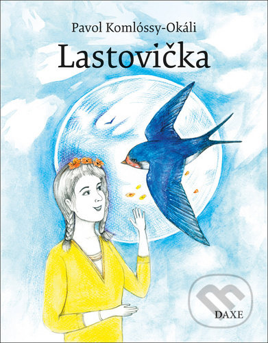 Kniha: Lastovička (Pavol Komlóssy-Okáli a Zuzana Pallaghyová). Daxe, 2020 Kniha: Lastovička (Pavol Komlóssy-Okáli a Zuzana Pallaghyová). Daxe, 2020