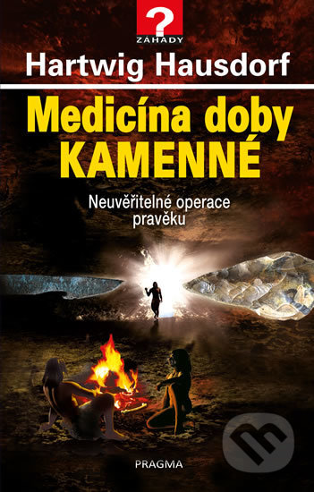 Kniha: Medicína doby kamenné (Hartwig Hausdorf). Pragma, 2020 Kniha: Medicína doby kamenné (Hartwig Hausdorf). Pragma, 2020