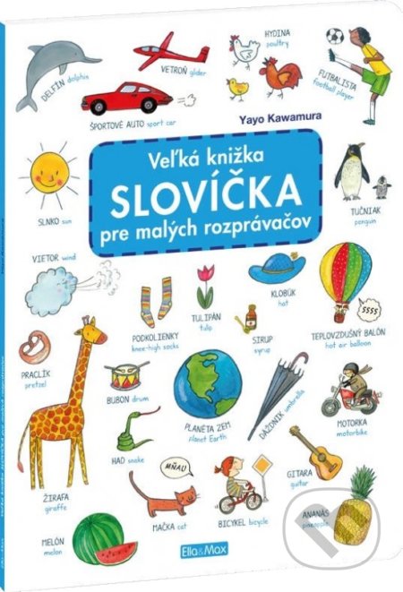 Kniha: Veľká knižka - Slovíčka pre malých rozprávačov (Yayo Kawamura). Ella & Max, 2020 Kniha: Veľká knižka - Slovíčka pre malých rozprávačov (Yayo Kawamura). Ella & Max, 2020