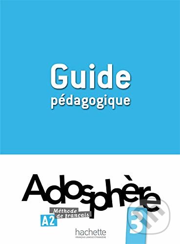 Adosphere: Guide Pedagogique 3 - Marie-Laure Poletti, Hachette Livre International, 2013