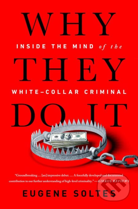 Kniha: Why They Do It (Eugene Soltes). Public Affairs, 2019 Kniha: Why They Do It (Eugene Soltes). Public Affairs, 2019