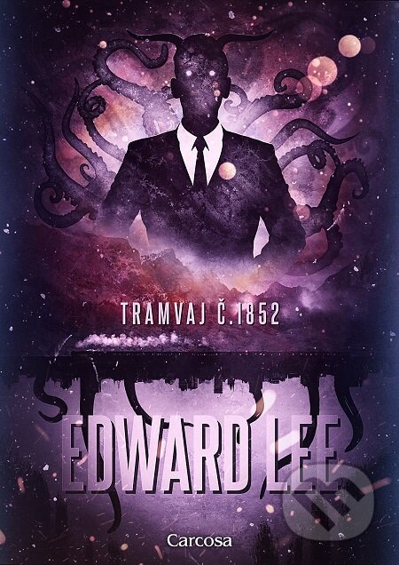 E-kniha: Tramvaj č. 1852 (Edward Lee). Carcosa, 2019 E-kniha: Tramvaj č. 1852 (Edward Lee). Carcosa, 2019