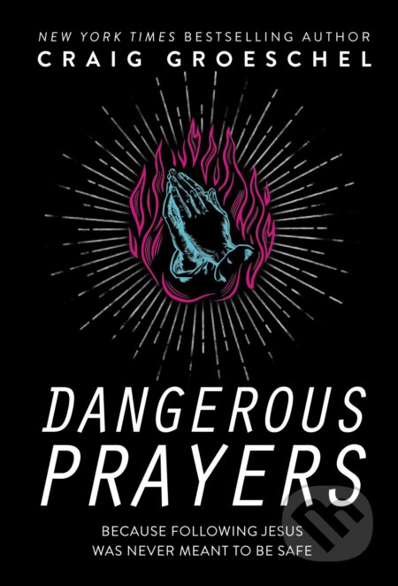 Kniha: Dangerous Prayers (Craig Groeschel). Zondervan, 2020 Kniha: Dangerous Prayers (Craig Groeschel). Zondervan, 2020
