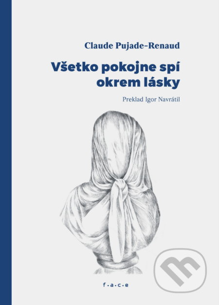 Kniha: Všetko pokojne spí okrem lásky (Claude Pujade-Renaud). OZ FACE, 2020 Kniha: Všetko pokojne spí okrem lásky (Claude Pujade-Renaud). OZ FACE, 2020