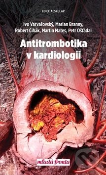 Kniha: Antitrombotika v kardiologii (Ivo Varvařovský, Marian Branný a Robert Čihák). Mladá fronta, 2020 Kniha: Antitrombotika v kardiologii (Ivo Varvařovský, Marian Branný a Robert Čihák). Mladá fronta, 2020