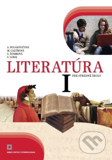 Kniha: Literatúra I. pre stredné školy - učebnica (Alena Polakovičová, Milada Caltíková a kolektív). Orbis Pictus Istropolitana, 2020 Kniha: Literatúra I. pre stredné školy - učebnica (Alena Polakovičová, Milada Caltíková a kolektív). Orbis Pictus Istropolitana, 2020