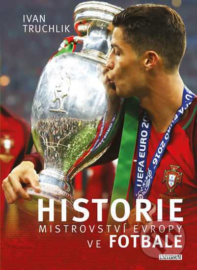 Kniha: Historie mistrovství Evropy ve fotbale (Ivan Truchlik). Universum, 2020 Kniha: Historie mistrovství Evropy ve fotbale (Ivan Truchlik). Universum, 2020