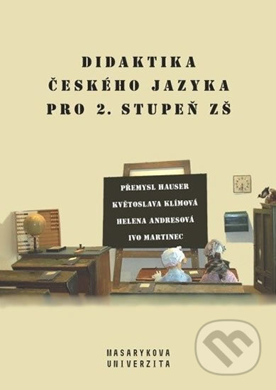 Kniha: Didaktika českého jazyka pro 2. stupeň ZŠ (Přemysl Hauser). Masarykova univerzita, 2020 Kniha: Didaktika českého jazyka pro 2. stupeň ZŠ (Přemysl Hauser). Masarykova univerzita, 2020