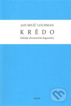 Kniha: Krédo (Jan Milíč Lochman). Kalich, 2013 Kniha: Krédo (Jan Milíč Lochman). Kalich, 2013