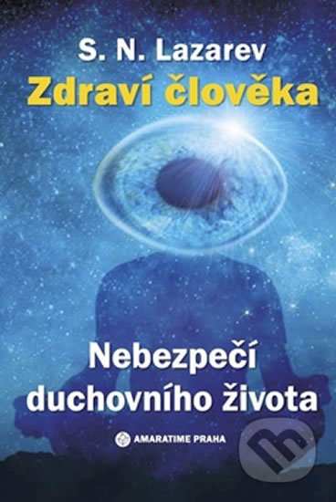 Kniha: Zdraví člověka - Nebezpečí duchovního života (Sergej N. Lazarev). Amaratime, 2020 Kniha: Zdraví člověka - Nebezpečí duchovního života (Sergej N. Lazarev). Amaratime, 2020