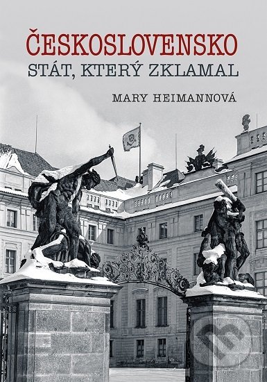 Kniha: Československo - stát, který zklamal (Mary Heimann). Petrkov, 2020 Kniha: Československo - stát, který zklamal (Mary Heimann). Petrkov, 2020