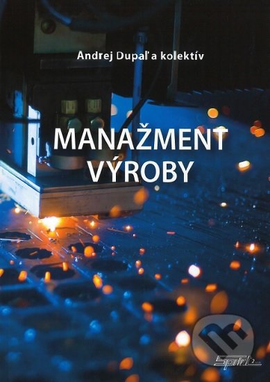 Kniha: Manažment výroby (Andrej Dupaľ). Sprint dva, 2019 Kniha: Manažment výroby (Andrej Dupaľ). Sprint dva, 2019