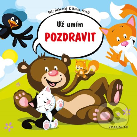 Kniha: Už umím pozdravit (Hanka Veselá a Petr Behenský). Nakladatelství Fragment, 2020 Kniha: Už umím pozdravit (Hanka Veselá a Petr Behenský). Nakladatelství Fragment, 2020