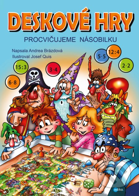 Kniha: Deskové hry: Procvičujeme násobilku (Andrea Brázdová). Edika, 2020 Kniha: Deskové hry: Procvičujeme násobilku (Andrea Brázdová). Edika, 2020