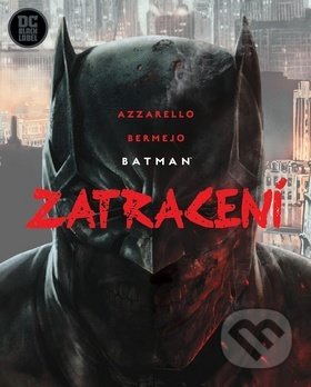 Kniha: Batman: Zatracení (Brian Azzarello a Lee Bermejo). Crew, 2020 Kniha: Batman: Zatracení (Brian Azzarello a Lee Bermejo). Crew, 2020