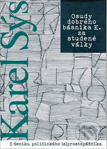 Kniha: Osudy dobrého básníka K. za studené války (Karel Sýs). FUTURA, 2019 Kniha: Osudy dobrého básníka K. za studené války (Karel Sýs). FUTURA, 2019