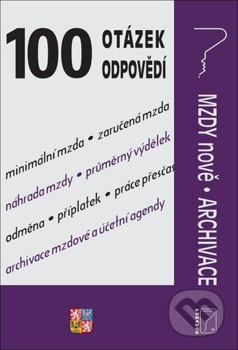 Kniha: 100 otázek a odpovědí - Mzdy nově, Archivace (Poradce s.r.o.). Poradce s.r.o., 2020 Kniha: 100 otázek a odpovědí - Mzdy nově, Archivace (Poradce s.r.o.). Poradce s.r.o., 2020