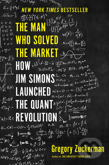 Kniha: The Man Who Solved the Market: How Jim Simons Launched the Quant Revolution (Gregory Zuckerman). Portfolio, 2019 Kniha: The Man Who Solved the Market: How Jim Simons Launched the Quant Revolution (Gregory Zuckerman). Portfolio, 2019