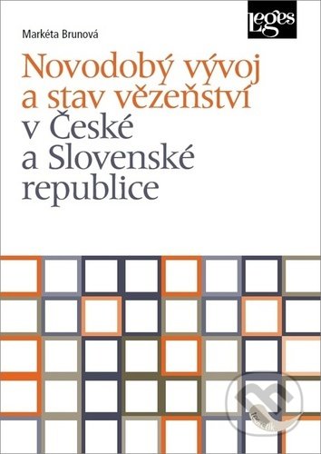 Kniha: Novodobý vývoj a stav vězeňství v České a Slovenské republice (Markéta Brunová). Leges, 2020 Kniha: Novodobý vývoj a stav vězeňství v České a Slovenské republice (Markéta Brunová). Leges, 2020