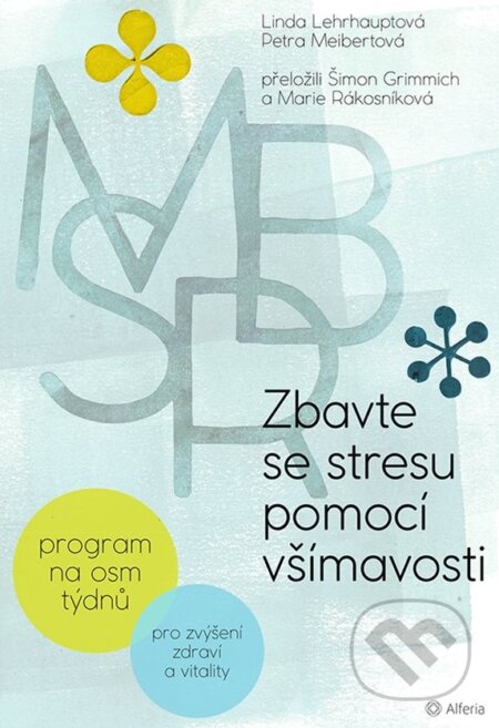 Kniha: Zbavte se stresu pomocí všímavosti (Linda Lehrhaupt a Petra Meibert). Alferia, 2020 Kniha: Zbavte se stresu pomocí všímavosti (Linda Lehrhaupt a Petra Meibert). Alferia, 2020